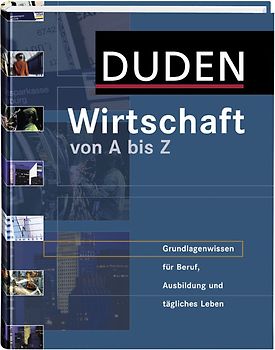 Duden Wirtschaft von A bis Z. Grundlagenwissen für Beruf, Ausbildung und tägliches Leben