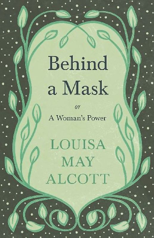Behind A Mask;or, A Woman's Power