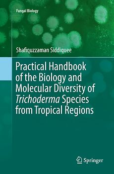 Practical Handbook of the Biology and Molecular Diversity of Trichoderma Species from Tropical Regions