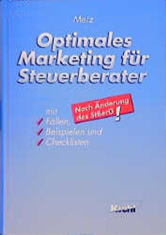 Optimales Marketing für Steuerberater. Mit Fällen, Beispielen und Checklisten. Nach Änderung des StBerG