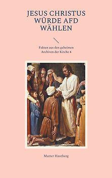 Jesus Christus würde AfD wählen