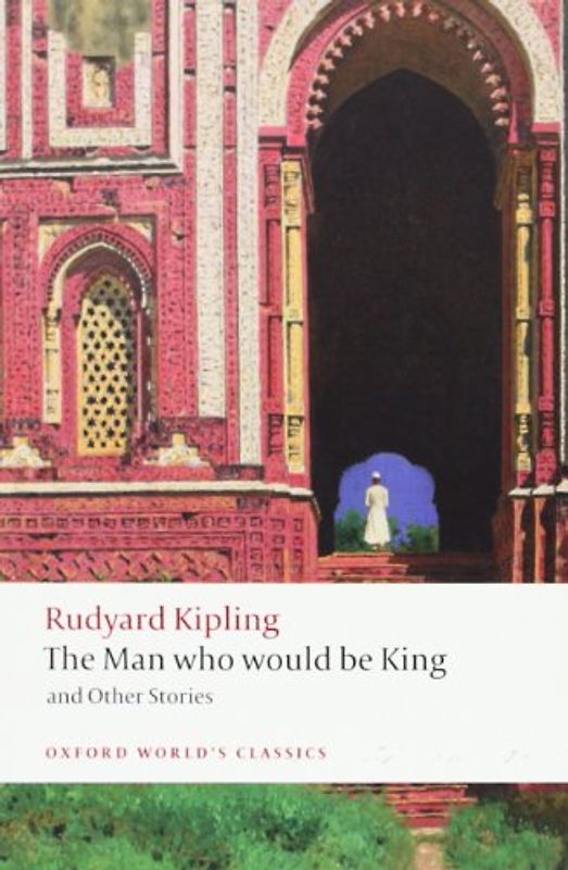 The Man Who Would Be King and Other Stories (Oxford World's Classics) - Rudyard Kipling