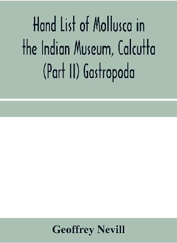 Hand list of Mollusca in the Indian Museum, Calcutta (Part II) Gastropoda