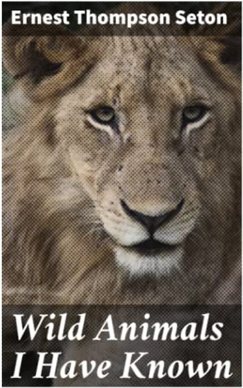 Wild Animals I Have Known