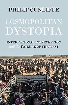 Cosmopolitan dystopia: International intervention and the failure of the West (Manchester University Press)