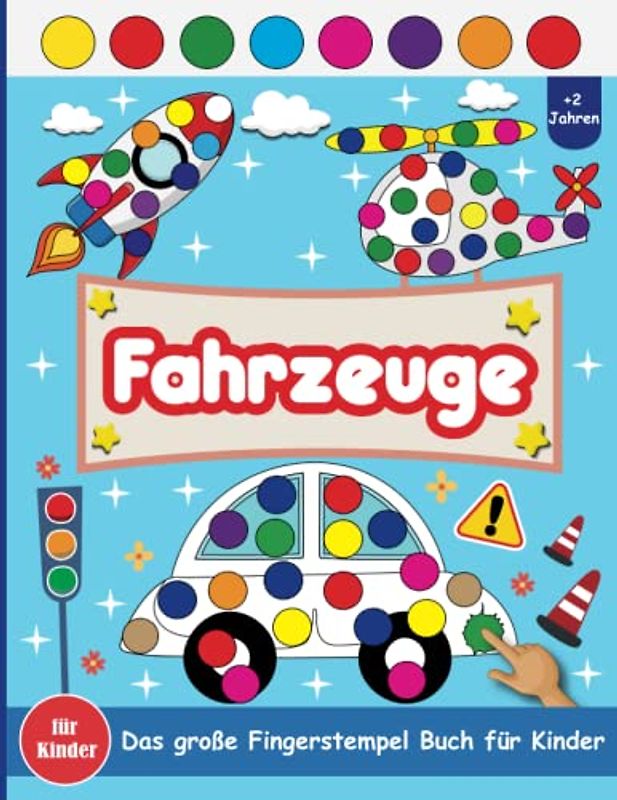 Fingerstempelbuch Fahrzeuge Ab 2 Jahren: Ein Leitfaden Für Fahrzeuge Spaß Mit Dot Marker Für Kinder, Kleinkinder, Vorschulkinder & Kindergarten | ... Ab 2 Jahre Für Jungen und Mädchen).