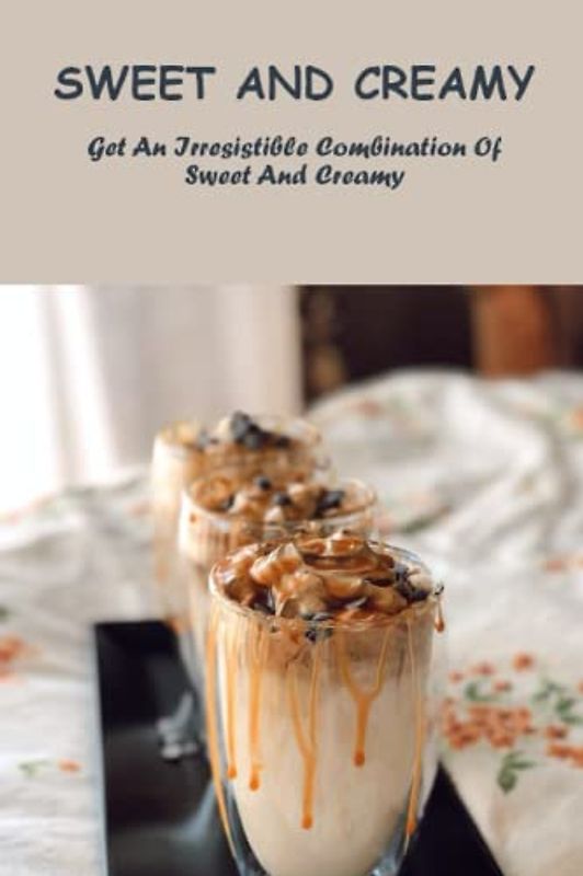 Sweet And Creamy: Get An Irresistible Combination Of Sweet And Creamy