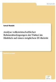 Analyse volkswirtschaftlicher Rahmenbedingungen der Türkei im Hinblick auf einen möglichen EU-Beitritt