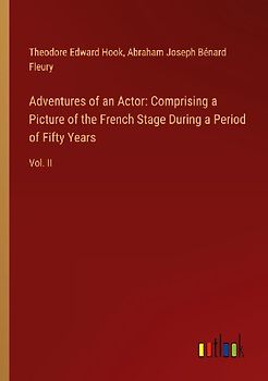 Adventures of an Actor: Comprising a Picture of the French Stage During a Period of Fifty Years
