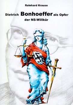 Dietrich Bonhoeffer als Opfer der NS-Willkür
