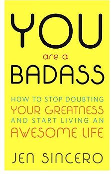 You Are a Badass: How to Stop Doubting Your Greatness and Start Living an Awesome Life