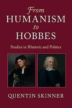 From Humanism to Hobbes: Studies in Rhetoric and Politics