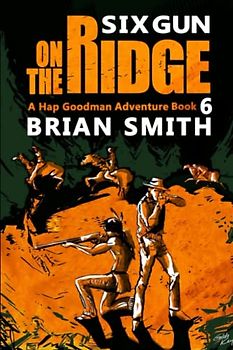 Six Gun On The Ridge: A Western Adventure (Hap Goodman Western, Band 6)