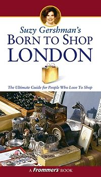 Suzy Gershman's Born to Shop London. The Ultimate Guide for Travelers Who Love to Shop