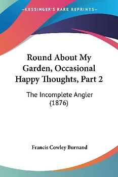 Round About My Garden, Occasional Happy Thoughts, Part 2
