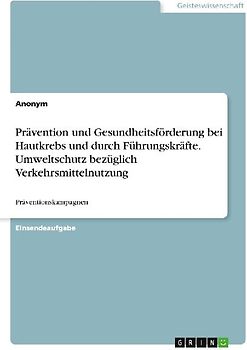 Prävention und Gesundheitsförderung bei Hautkrebs und durch Führungskräfte. Umweltschutz bezüglich Verkehrsmittelnutzung