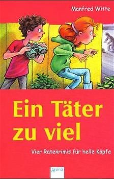 Ein Täter zu viel. Vier Ratekrimis für helle Köpfe