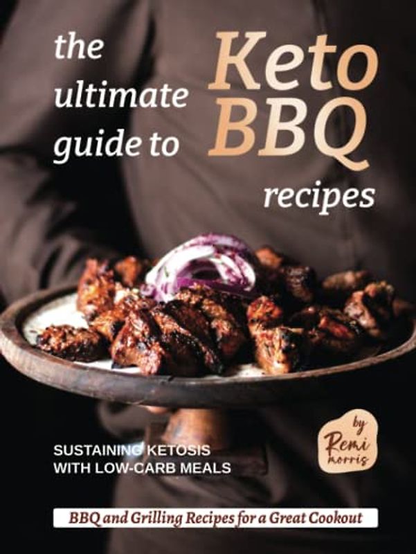 The Ultimate Guide to Keto BBQ Recipes: Sustaining Ketosis with Low-Carb Meals