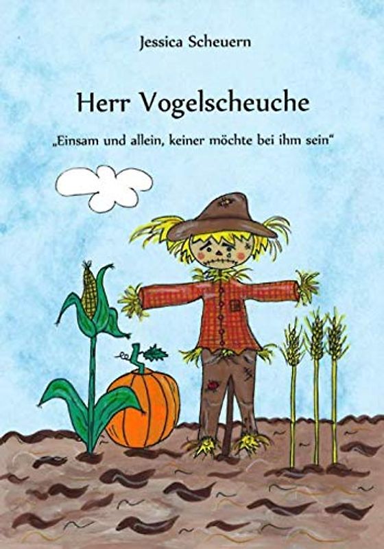 Herr Vogelscheuche: Einsam und allein, keiner möchte bei ihm sein