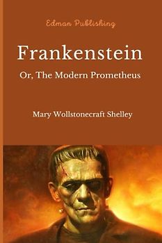 Frankenstein; Or, The Modern Prometheus