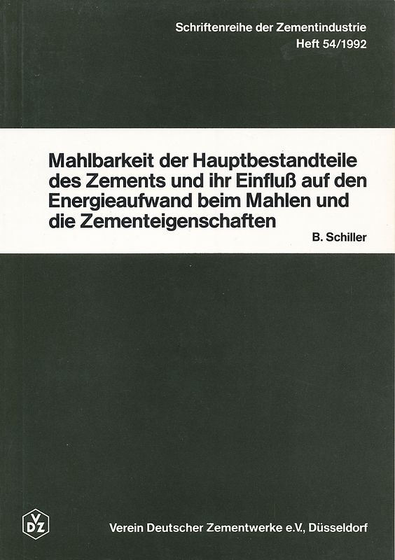 Schriftenreihe der Zementindustrie Heft 54: Mahlbarkeit der Hauptbestandteile des Zements und ihr Einfluss auf den Energieaufwand beim Mahlen und die Zementeigenschaften