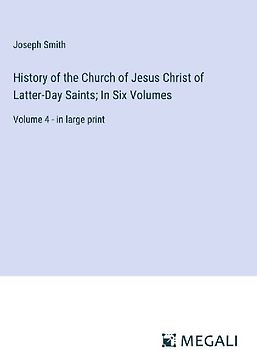 History of the Church of Jesus Christ of Latter-Day Saints; In Six Volumes