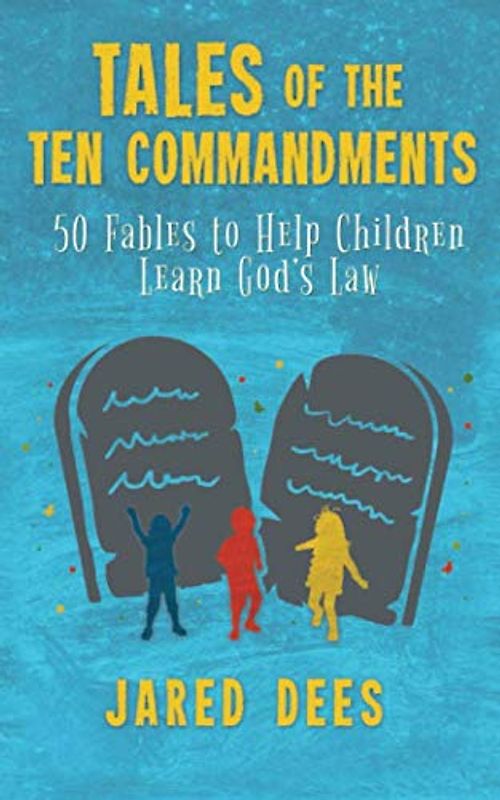 Tales of the Ten Commandments: 50 Fables to Help Children Learn God’s Law