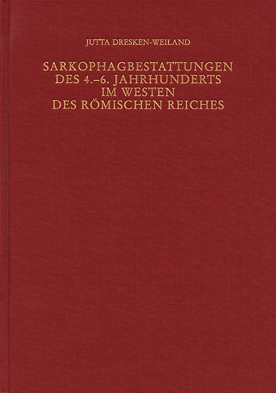 Römische Quartalschrift für christliche Altertumskunde und Kirchengeschichte.... / Sarkophagbestattungen des 4.-6. Jahrhunderts im Westen des Römischen Reiches