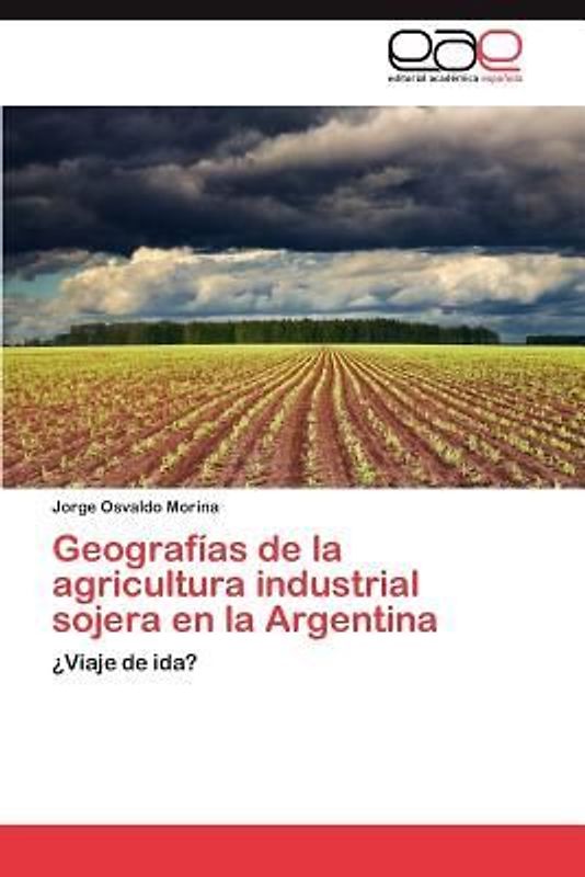 Geografías de la agricultura industrial sojera en la Argentina
