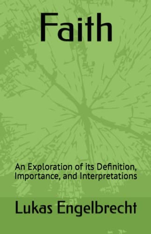 Faith: An Exploration of its Definition, Importance, and Interpretations
