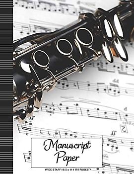 Manuscript Paper: Wide Staff Notebook for Kids and Adults I 110 Pages I Clarinet Sheet Music Book I Blank Sheet Music Book for Beginners and Experts I ... other Instruments I Gift Idea for Musicians