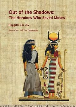 Out of the Shadows: The Heroines Who Saved Moses
