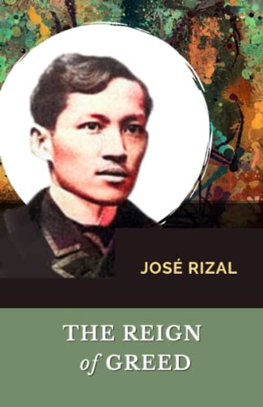 The Reign of Greed: El Filibusterismo, English Edition (Annotated)