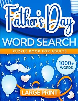 Fathers Day Word Search Puzzle Book for Adults Large Print: More than 1000+ Words and 100 Unique Puzzles with Solutions, Fathers Day Gifts from Wife, Girlfriend, Daughter, Son, Kids