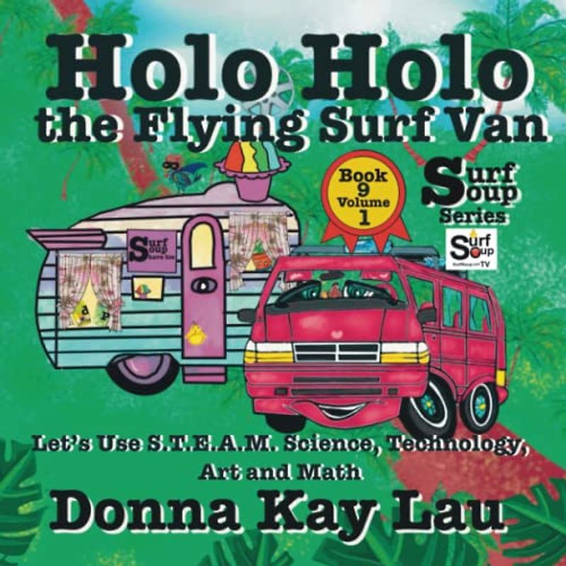 Holo Holo The Flying Surf Van: Let's Use S.T.EA.M. Science Technology, Engineering, Art, and Math Book 9 Volume 1 (Surf Soup)