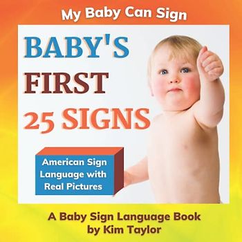 Baby's First 25 Signs: A Baby Sign Language Book (My Baby Can Sign, Band 1)