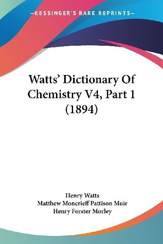 Watts' Dictionary Of Chemistry V4, Part 1 (1894)