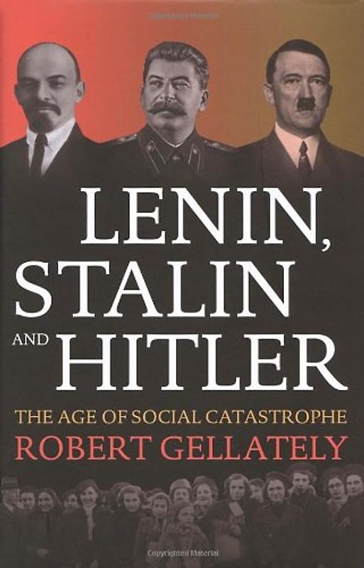 Lenin, Stalin and Hitler: The Age of Social Catastrophe - Gellately, Robert