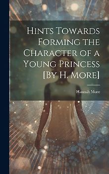Hints Towards Forming the Character of a Young Princess [By H. More]