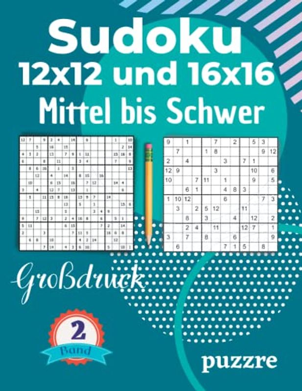 Sudoku 12x12 und 16x16 Mittel bis Schwer Großdruck Band 2: Logikspiele Rätselbuch Sudoku Varianten Mit Lösungen