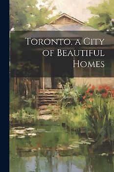Toronto, a City of Beautiful Homes
