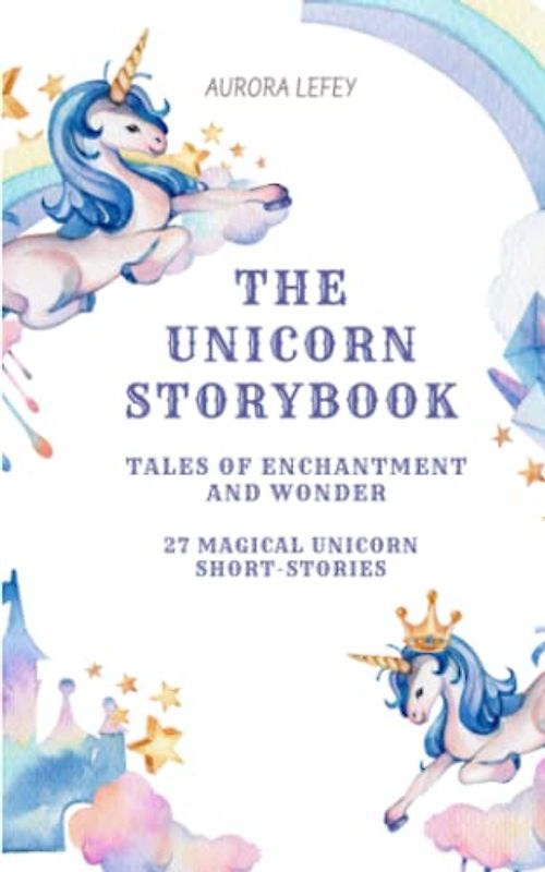 The Unicorn Storybook: Tales of Enchantment and Wonder