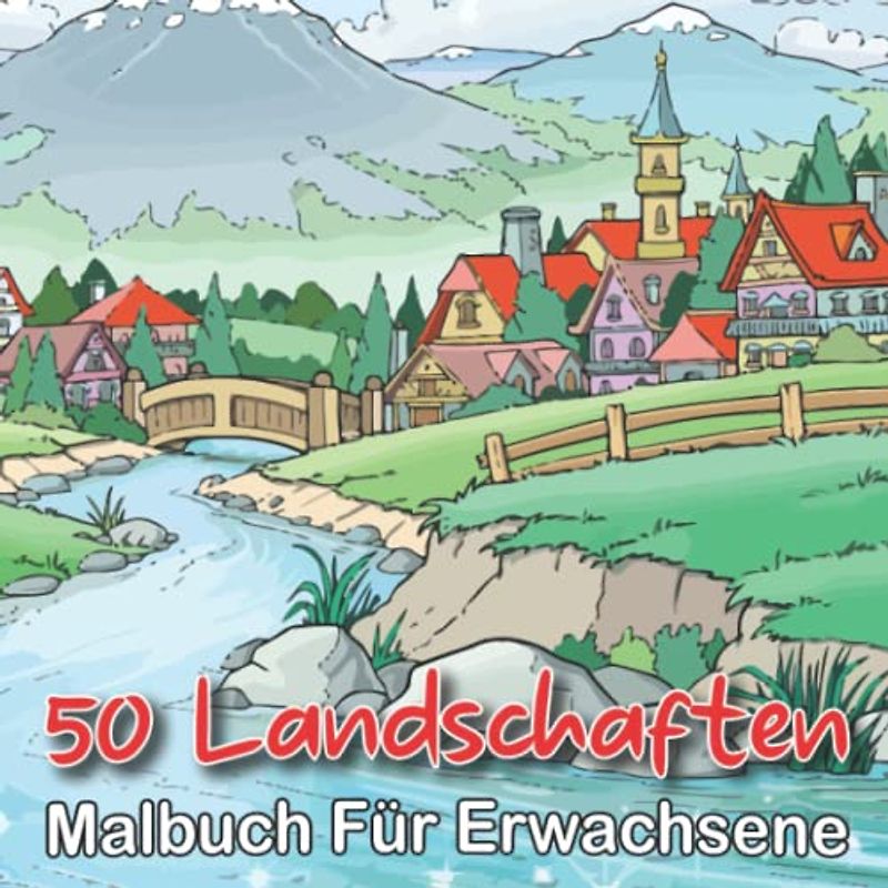50 Landschaften Malbuch für Erwachsene: Malbuch für Erwachsene mit 50 fantastischen Malvorlagen