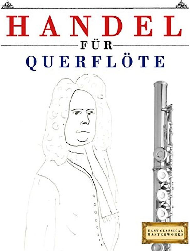 Handel für Querflöte: 10 Leichte Stücke für Querflöte Anfänger Buch