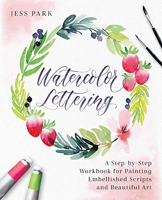 Watercolor Lettering: A Step-by-Step Workbook for Painting Embellished Scripts and Beautiful Art (Hand-Lettering & Calligraphy Practice)