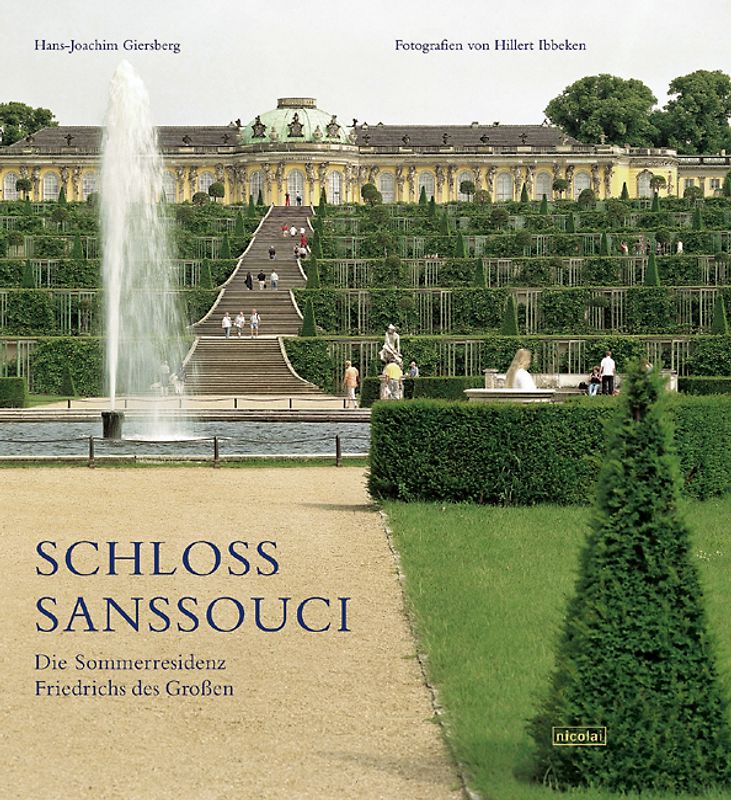 Schloss Sanssouci. Die Sommerresidenz Friedrichs des Großen