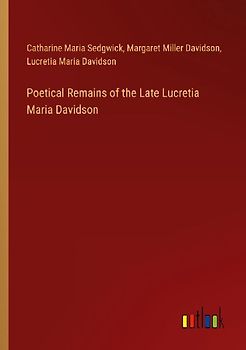Poetical Remains of the Late Lucretia Maria Davidson