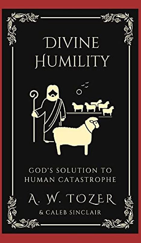 Divine Humility: God's Solution to Human Catastrophe