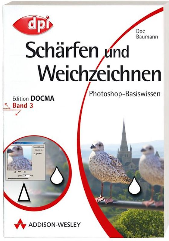 Photoshop-Basiswissen: Band 1-12. Edition DOCMA / Photoshop-Basiswissen: Schärfen und Weichzeichnen