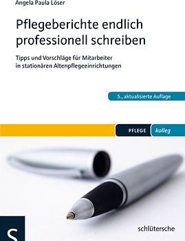 Pflegeberichte endlich professionell schreiben